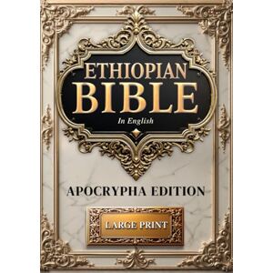 Caelus, Julian T. The Ethiopian Bible in English Complete Apocrypha LARGE PRINT (Illustrated): Full Apocryphal Books Including Enoch, Jubilees & Meqabyan Preserved by Ethiopic Orthodox Tradition Caelus, Julian T. The Ethiopian Bible in English Complete Apocrypha LARGE PRINT (Illustrated): Full Apocryphal Books Including Enoch, Jubilees & Meqabyan Preserved by Ethiopic Orthodox Tradition