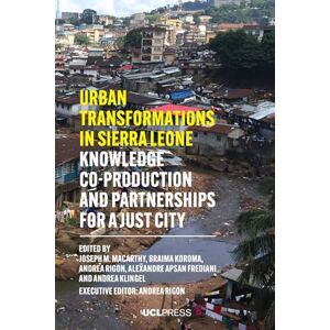 Urban Transformations in Sierra Leone: Knowledge Co-Production and Partnerships for a Just City Urban Transformations in Sierra Leone: Knowledge Co-Production and Partnerships for a Just City