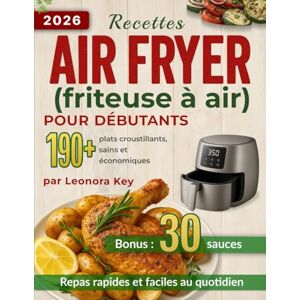 Key, Leonora Recettes Air Fryer (friteuse à air) pour débutants: plus de 190 plats croustillants, sains et économiques pour des repas rapides et faciles au quotidien (Airfryer Cookbook en français) Key, Leonora Recettes Air Fryer (friteuse à air) pour débutants: plus de 190 plats croustillants, sains et économiques pour des repas rapides et faciles au quotidien (Airfryer Cookbook en français)