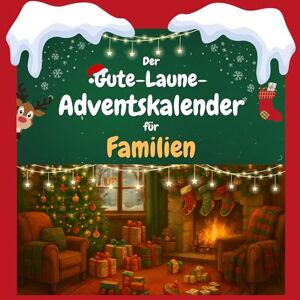 Schneider, Luisa Der Gute-Laune-Adventskalender für Familien: 24 Tage Spaß. Das ideale Geschenk Schneider, Luisa Der Gute-Laune-Adventskalender für Familien: 24 Tage Spaß. Das ideale Geschenk