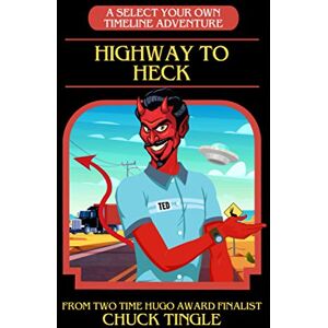 Tingle, Chuck Highway To Heck: A Select Your Own Timeline Adventure Tingle, Chuck Highway To Heck: A Select Your Own Timeline Adventure