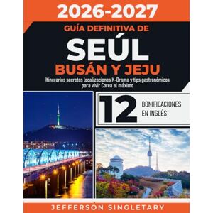 Singletary, Jefferson Guía Definitiva de Seúl Busán y Jeju: Itinerarios secretos localizaciones K-Drama y tips gastronómicos para vivir Corea al máximo Singletary, Jefferson Guía Definitiva de Seúl Busán y Jeju: Itinerarios secretos localizaciones K-Drama y tips gastronómicos para vivir Corea al máximo