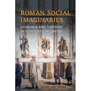 Ando, Clifford Roman Social Imaginaries: Language and Thought in the Context of Empire (Robson Classical Lectures) Ando, Clifford Roman Social Imaginaries: Language and Thought in the Context of Empire (Robson Classical Lectures)