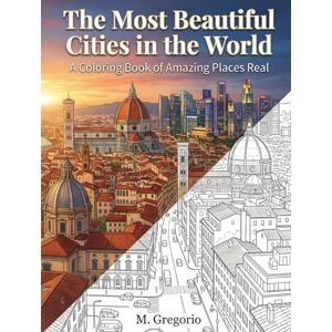 M., Gregorio The Most Beautiful Cities in the World A Coloring Book of Amazing Places Real: Explore the world through coloring A calming journey across iconic ... to spark your creativity and ease your mind. M., Gregorio The Most Beautiful Cities in the World A Coloring Book of Amazing Places Real: Explore the world through coloring A calming journey across iconic ... to spark your creativity and ease your mind.