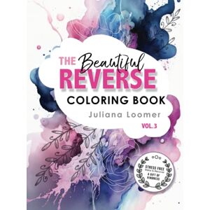 Loomer, Juliana The Beautiful Reverse Coloring Book Vol.3: A beautiful reverse coloring book for adults and children. (The Beautiful Reverse Coloring Book Series) Loomer, Juliana The Beautiful Reverse Coloring Book Vol.3: A beautiful reverse coloring book for adults and children. (The Beautiful Reverse Coloring Book Series)