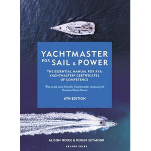 Alison Noice Yachtmaster for Sail and Power: The Essential Manual for RYA Yachtmaster® Certificates of Competence Alison Noice Yachtmaster for Sail and Power: The Essential Manual for RYA Yachtmaster® Certificates of Competence