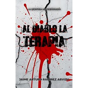 Ramírez Arvizu, Jaime Arturo !Al Diablo la Terapia! Ramírez Arvizu, Jaime Arturo !Al Diablo la Terapia!
