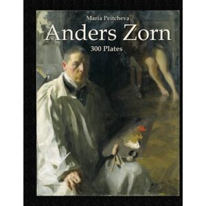 Peitcheva, Maria Anders Zorn: 300 Plates (Colour Plates) Peitcheva, Maria Anders Zorn: 300 Plates (Colour Plates)