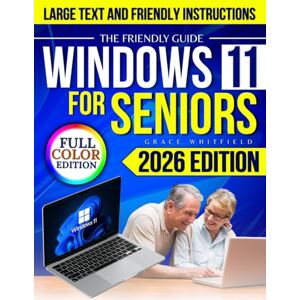 Whitfield, Grace The Friendly Guide WINDOWS 11 For Seniors: Learn Email, Zoom, File Organization & Online Safety with Big Text, Full-Color Pictures & Friendly Instructions Anyone Can Follow Without Stress Whitfield, Grace The Friendly Guide WINDOWS 11 For Seniors: Learn Email, Zoom, File Organization & Online Safety with Big Text, Full-Color Pictures & Friendly Instructions Anyone Can Follow Without Stress