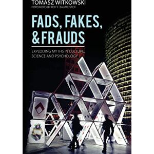 Witkowski, Tomasz Fads, Fakes, and Frauds: Exploding Myths in Culture, Science and Psychology Witkowski, Tomasz Fads, Fakes, and Frauds: Exploding Myths in Culture, Science and Psychology