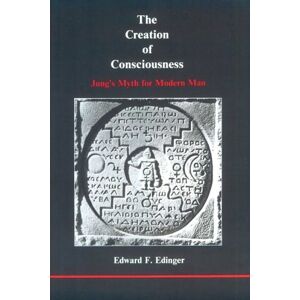 Edinger, Edward F The Creation of Consciousness: Jung's Myth for Modern Man (Studies in Jungian Psychology) Edinger, Edward F The Creation of Consciousness: Jung's Myth for Modern Man (Studies in Jungian Psychology)