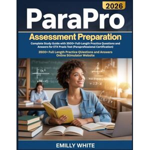 White, Emilly PARAPRO ASSESSMENT PREPARATION 2026: Complete Study Guide with 3500+ Full-Length Practice Questions and Answers for ETX Praxis Test (Paraprofessional Certification) White, Emilly PARAPRO ASSESSMENT PREPARATION 2026: Complete Study Guide with 3500+ Full-Length Practice Questions and Answers for ETX Praxis Test (Paraprofessional Certification)