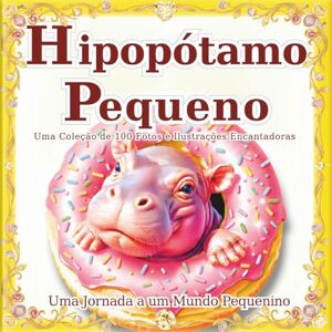 SAKI.SAKI Hipopótamo Pequeno: Um mundo de pequenos hipopótamos que cabem na palma da mão: Deixe-se encantar pelo seu espírito único e cativante neste livro de ... presente. (Uma Jornada a um Mundo Pequenino) SAKI.SAKI Hipopótamo Pequeno: Um mundo de pequenos hipopótamos que cabem na palma da mão: Deixe-se encantar pelo seu espírito único e cativante neste livro de ... presente. (Uma Jornada a um Mundo Pequenino)