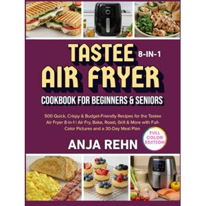 Rehn, Anja Tastee Air Fryer 8-in-1 cookbook for Beginners & Seniors: 500 Quick, Crispy & Budget-Friendly Recipes for the Tastee Air Fryer 8-in-1 Air Fry, Bake, ... Full-Color Pictures and a 30-Day Meal Plan Rehn, Anja Tastee Air Fryer 8-in-1 cookbook for Beginners & Seniors: 500 Quick, Crispy & Budget-Friendly Recipes for the Tastee Air Fryer 8-in-1 Air Fry, Bake, ... Full-Color Pictures and a 30-Day Meal Plan
