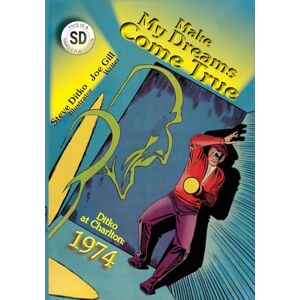Gill, Joe Make My Dreams Come True: Ditko at Charlton: 1974 Gill, Joe Make My Dreams Come True: Ditko at Charlton: 1974
