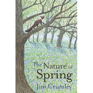 Jim Crumley The Nature of Spring (Seasons): 3 Jim Crumley The Nature of Spring (Seasons): 3