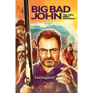 Segaloff, Nat Big Bad John: The John Milius Interviews Segaloff, Nat Big Bad John: The John Milius Interviews