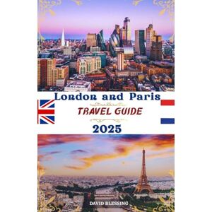 Blessing, David London and Paris Travel Guide 2025: Two Cities, Endless Adventures: Explore Iconic Sights, Hidden Gems, and Insider Tips for an Unforgettable Journey Through Two of Europe’s Greatest Cities Blessing, David London and Paris Travel Guide 2025: Two Cities, Endless Adventures: Explore Iconic Sights, Hidden Gems, and Insider Tips for an Unforgettable Journey Through Two of Europe’s Greatest Cities