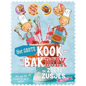 de Zoete, Hanneke Het grote kook- en bakboek van de zoete zusjes: Meer dan 30 recepten om van te smullen! de Zoete, Hanneke Het grote kook- en bakboek van de zoete zusjes: Meer dan 30 recepten om van te smullen!