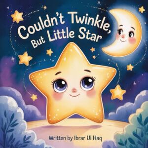 Ul Haq, Ibrar Couldn't Twinkle, But Little Star: A heartwarming bedtime story about self-love, uniqueness, and finding your inner light (The Little Lights Series) Ul Haq, Ibrar Couldn't Twinkle, But Little Star: A heartwarming bedtime story about self-love, uniqueness, and finding your inner light (The Little Lights Series)
