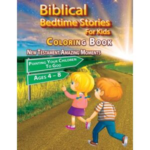 One Life, Only Biblical Bedtime Stories For Kids: New Testament Amazing Moments; Pointing Your Children To God Coloring Book, Ages 4 8 One Life, Only Biblical Bedtime Stories For Kids: New Testament Amazing Moments; Pointing Your Children To God Coloring Book, Ages 4 8