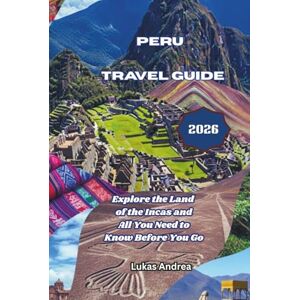 Andrea, Lukas Peru Travel Guide 2026: Explore the Land of the Incas and All You Need to Know Before You Go Andrea, Lukas Peru Travel Guide 2026: Explore the Land of the Incas and All You Need to Know Before You Go