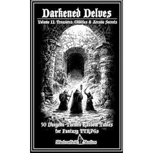 Harfst Jr., Thomas L Darkened Delves: Volume II: Treasures, Oddities & Arcane Secre Harfst Jr., Thomas L Darkened Delves: Volume II: Treasures, Oddities & Arcane Secre