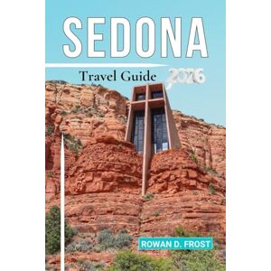 Frost, Rowan D. SEDONA Travel Guide 2026: Hiking Trails, Vortex Sites, Art Galleries, Spiritual Retreats, and Arizona’s Best Outdoor Adventures. Frost, Rowan D. SEDONA Travel Guide 2026: Hiking Trails, Vortex Sites, Art Galleries, Spiritual Retreats, and Arizona’s Best Outdoor Adventures.