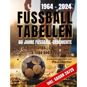 Harder, Paul FUSSBALLTABELLEN 1964 2024: Bundesliga, 2. Bundesliga. 3. Liga und Regionalligen 60 Jahre Fussball-Geschichte Harder, Paul FUSSBALLTABELLEN 1964 2024: Bundesliga, 2. Bundesliga. 3. Liga und Regionalligen 60 Jahre Fussball-Geschichte