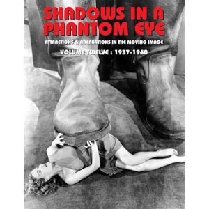 Group, Nocturne Shadows in a Phantom Eye, Volume 12 (1937-1940): Attractions & Aberrations In The Moving Image 1872-1949 Group, Nocturne Shadows in a Phantom Eye, Volume 12 (1937-1940): Attractions & Aberrations In The Moving Image 1872-1949