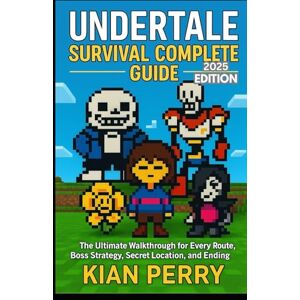 Perry, Kian Undertale Survival Complete Guide: The Ultimate Walkthrough for Every Route, Boss Strategy, Secret Location, and Ending- 2025 Perry, Kian Undertale Survival Complete Guide: The Ultimate Walkthrough for Every Route, Boss Strategy, Secret Location, and Ending- 2025