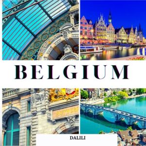 Dalili Belgium: A Beautiful Travel Photography Coffee Table Picture Book with words of the Country in Europe 100 Cute Nature Images Dalili Belgium: A Beautiful Travel Photography Coffee Table Picture Book with words of the Country in Europe 100 Cute Nature Images