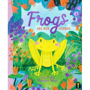 Toni Frogs Are Our Friends (Our Friends in the Garden) Toni Frogs Are Our Friends (Our Friends in the Garden)