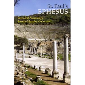 Murphy-OConnor OP, Jerome St. Pauls Ephesus: Texts and Archaeology Murphy-OConnor OP, Jerome St. Pauls Ephesus: Texts and Archaeology