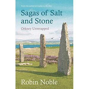 Robin Noble Sagas of Salt and Stone: Orkney unwrapped Robin Noble Sagas of Salt and Stone: Orkney unwrapped