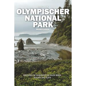 Wilder, Steve OLYMPISCHER NATIONAL PARK REISEFÜHRER 2025 2026: Erkunden Sie Washingtons wilde Berge, Wälder und Küste Wilder, Steve OLYMPISCHER NATIONAL PARK REISEFÜHRER 2025 2026: Erkunden Sie Washingtons wilde Berge, Wälder und Küste