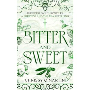 Martin, Chrissy Q Bitter and Sweet: A Princess and the Pea Retelling (The Everlove Chronicles) Martin, Chrissy Q Bitter and Sweet: A Princess and the Pea Retelling (The Everlove Chronicles)