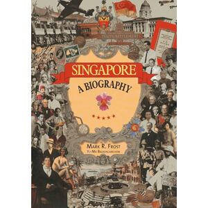 Frost, Mark R. Singapore: A Biography Frost, Mark R. Singapore: A Biography