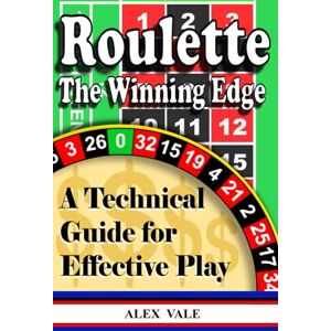 Vale, Alex Roulette The Winning Edge: A Technical Guide for Effective Play (Play Better Roulette) Vale, Alex Roulette The Winning Edge: A Technical Guide for Effective Play (Play Better Roulette)