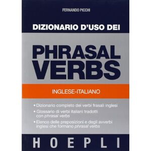 Picchi, Fernando Dizionario d'uso dei phrasal verbs. Inglese-italiano. Dizionario completo dei verbi frasali inglesi, glossario di verbi italiani tradotti con phrasal verbs Picchi, Fernando Dizionario d'uso dei phrasal verbs. Inglese-italiano. Dizionario completo dei verbi frasali inglesi, glossario di verbi italiani tradotti con phrasal verbs