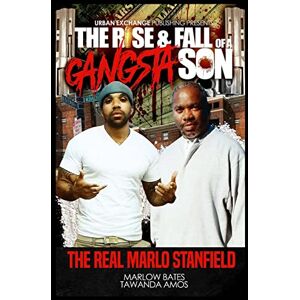 Bates, Marlow The Rise & Fall of a Gangsta Son: The Real Marlo Stanfield Bates, Marlow The Rise & Fall of a Gangsta Son: The Real Marlo Stanfield