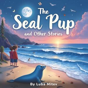 Mitev, Luba The Seal Pup and The Other Stories Mitev, Luba The Seal Pup and The Other Stories