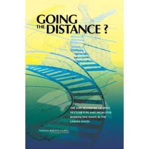 National Academy of Sciences Going the Distance?The Safe Transport of Spent Nuclear Fuel and High-Level Radioactive Waste in the United States National Academy of Sciences Going the Distance?The Safe Transport of Spent Nuclear Fuel and High-Level Radioactive Waste in the United States