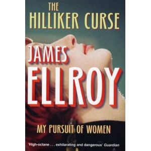 Ellroy, James The Hilliker Curse: My Pursuit of Women Ellroy, James The Hilliker Curse: My Pursuit of Women