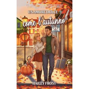 Frost, Hailey Un amore dolce come l’autunno: Una romantica storia d'amore autunnale in una piccola e accogliente cittadina: 1 (Wayward Hollow) Frost, Hailey Un amore dolce come l’autunno: Una romantica storia d'amore autunnale in una piccola e accogliente cittadina: 1 (Wayward Hollow)