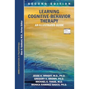 Jesse H. Wright Learning Cognitive-Behavior Therapy: An Illustrated Guide (Core Competencies in Phychotherapy) Jesse H. Wright Learning Cognitive-Behavior Therapy: An Illustrated Guide (Core Competencies in Phychotherapy)