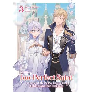Koki, Fuyutsuki The Too-Perfect Saint: Tossed Aside by My Fiancé and Sold to Another Kingdom (Light Novel) Vol. 3: Tossed Aside by My Fiancé and Sold to Another ... by My Fiancé and Sold to Another Kingdom Koki, Fuyutsuki The Too-Perfect Saint: Tossed Aside by My Fiancé and Sold to Another Kingdom (Light Novel) Vol. 3: Tossed Aside by My Fiancé and Sold to Another ... by My Fiancé and Sold to Another Kingdom