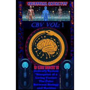 Lee Celestial Catalyst: Blackstone CBV – 1 Dual Selective Delivery System "Blueprint of a Living Vector: Vol 1 Lee Celestial Catalyst: Blackstone CBV – 1 Dual Selective Delivery System "Blueprint of a Living Vector: Vol 1