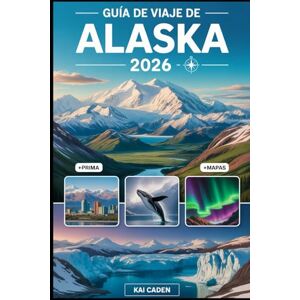 Caden, Kai Guía de viaje de Alaska 2026: Explore Anchorage, el Parque Nacional Denali, los fiordos de Kenai, Juneau, Fairbanks, los glaciares, las aventuras de ... en el estado más grande de los Estados Unidos Caden, Kai Guía de viaje de Alaska 2026: Explore Anchorage, el Parque Nacional Denali, los fiordos de Kenai, Juneau, Fairbanks, los glaciares, las aventuras de ... en el estado más grande de los Estados Unidos