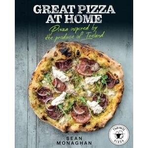 Monaghan, Sean Great Pizza at Home: Pizza Inspired by the Produce of Ireland (Irish Cookbooks) Monaghan, Sean Great Pizza at Home: Pizza Inspired by the Produce of Ireland (Irish Cookbooks)